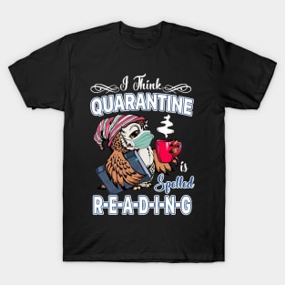 I Think Quarantine Is Spelled Reading T-Shirt